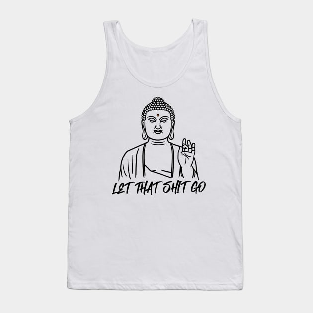 LET THAT SHIT GO Tank Top by EdsTshirts